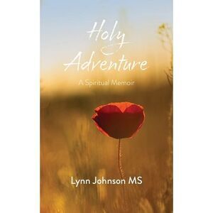 Holy Adventure: A Spiritual Memoir -- Lynn Johnson